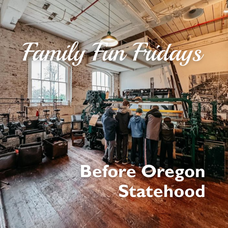 Summer Family Activities - Family Fun Friday: Before Oregon Statehood