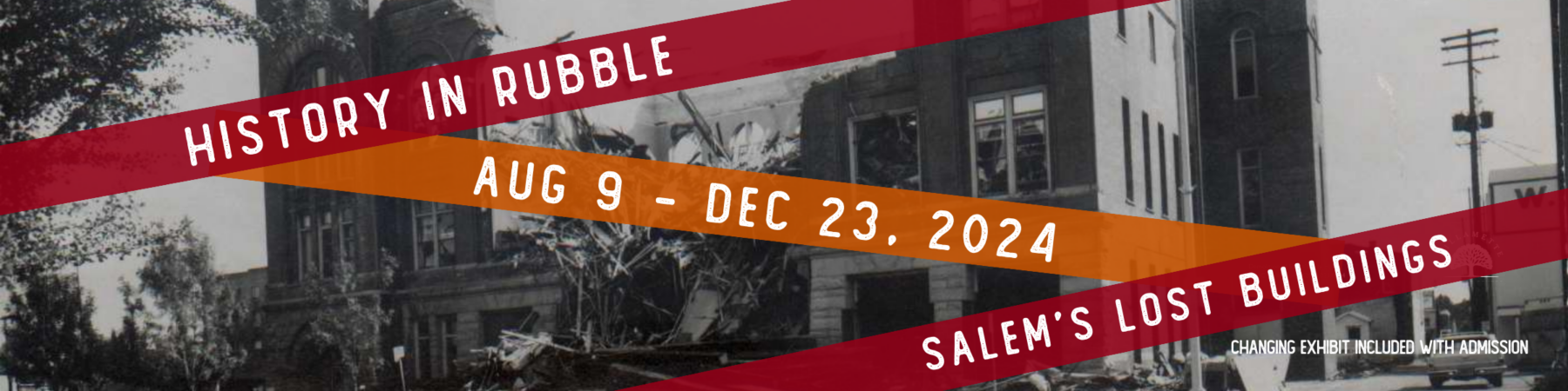 History in Rubble Aug 9 - Dec 23, 2024 Salem's Lost Buildings. Changing Exhibit included with admission